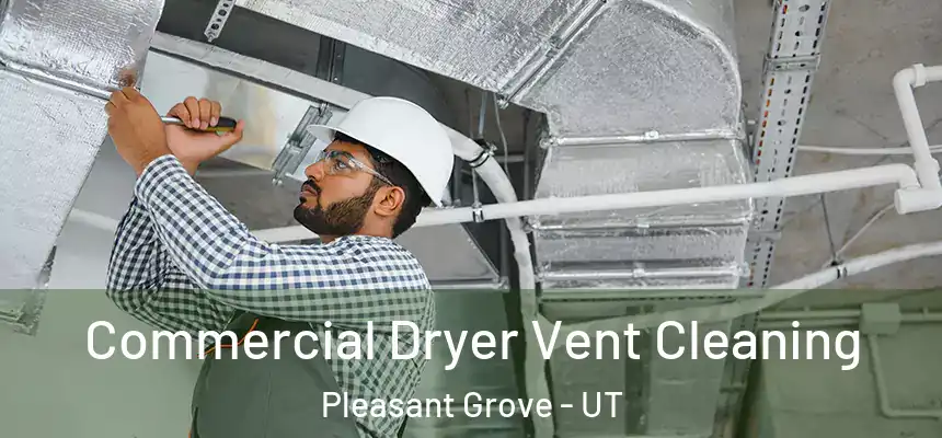  Commercial Dryer Vent Cleaning Pleasant Grove - UT