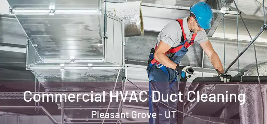  Commercial HVAC Duct Cleaning Pleasant Grove - UT