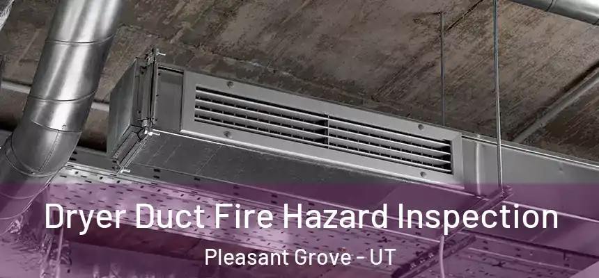  Dryer Duct Fire Hazard Inspection Pleasant Grove - UT