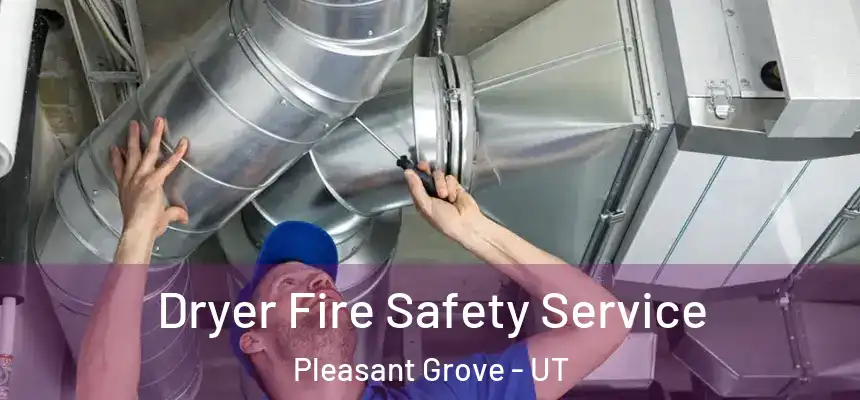  Dryer Fire Safety Service Pleasant Grove - UT