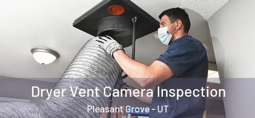  Dryer Vent Camera Inspection Pleasant Grove - UT