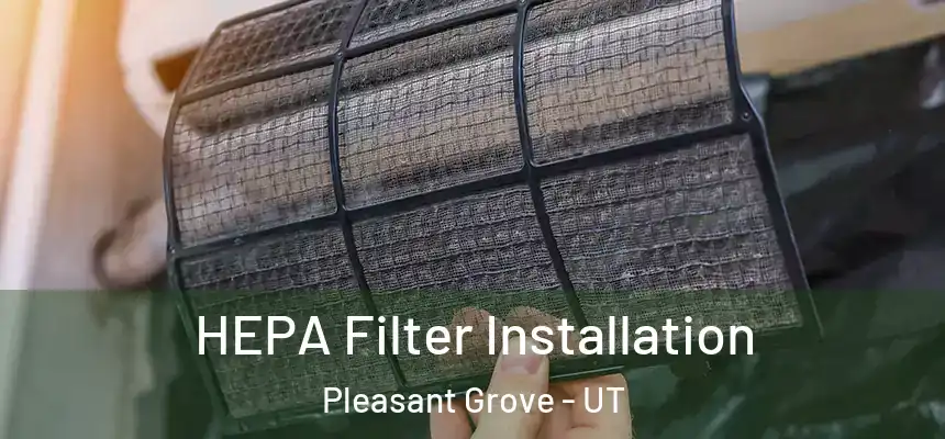  HEPA Filter Installation Pleasant Grove - UT