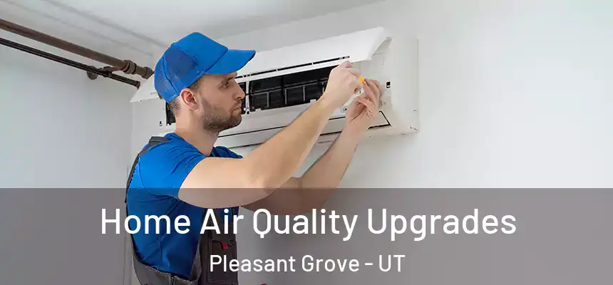  Home Air Quality Upgrades Pleasant Grove - UT