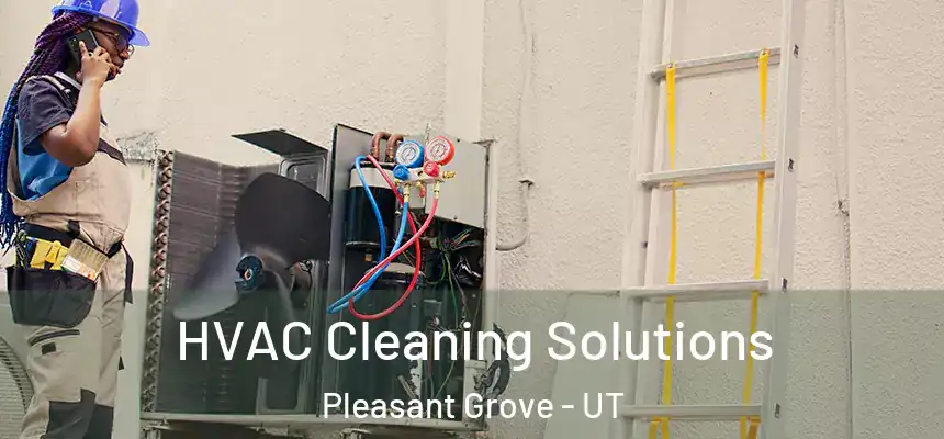  HVAC Cleaning Solutions Pleasant Grove - UT
