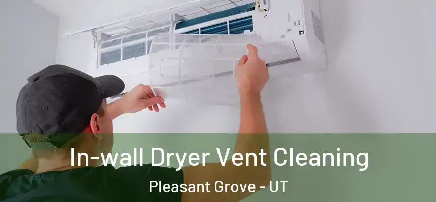  In-wall Dryer Vent Cleaning Pleasant Grove - UT