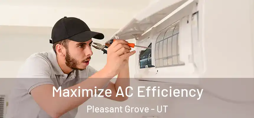  Maximize AC Efficiency Pleasant Grove - UT