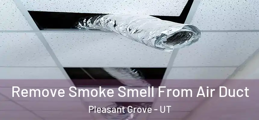  Remove Smoke Smell From Air Duct Pleasant Grove - UT