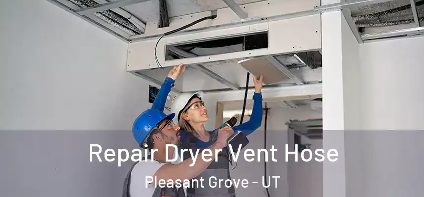  Repair Dryer Vent Hose Pleasant Grove - UT