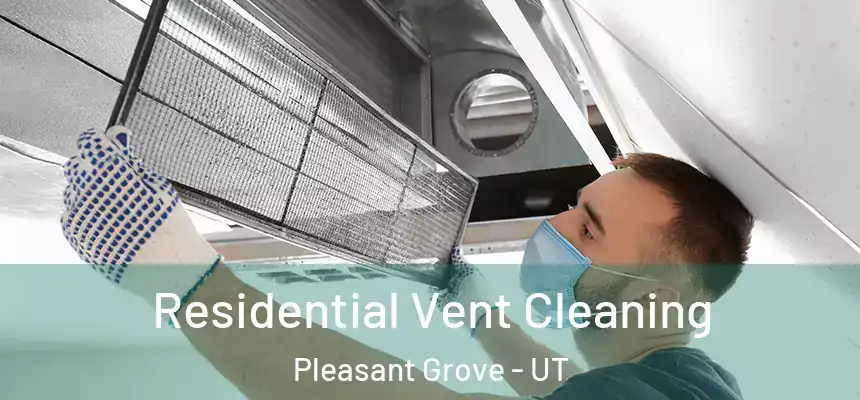  Residential Vent Cleaning Pleasant Grove - UT