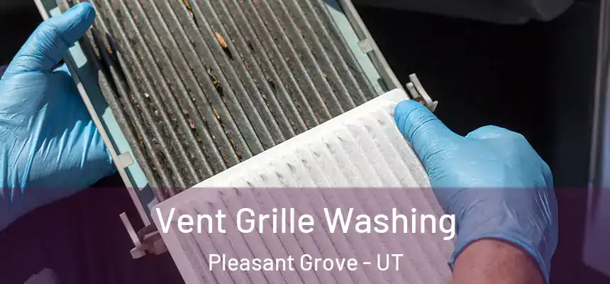  Vent Grille Washing Pleasant Grove - UT