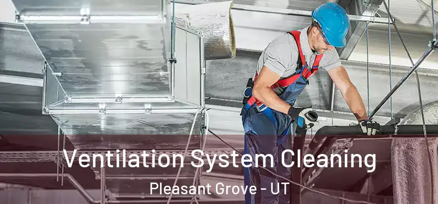  Ventilation System Cleaning Pleasant Grove - UT